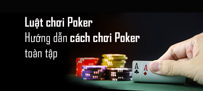 Luật chơi Poker theo vòng đấu anh em nên biết